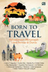 Image of Born to Travel Petualangan Menjelajah Lima Benua di Dunia